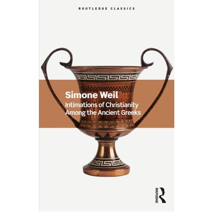 Intimations Of Christianity Among The Ancient Greeks - Routledge Classics - Weil, Simone
