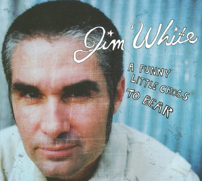A Funny Little Cross To Bear - Jim White