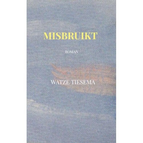 Misbruikt - Watze Tiesema