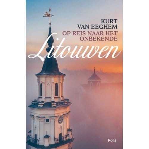 Op Reis Naar Het Onbekende Litouwen - Pelkmans - Kurt Van Eeghem