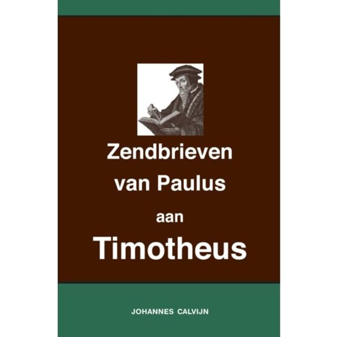 Uitlegging Op De Zendbrieven Van Paulus Aan Timotheüs - Johannes Calvijn
