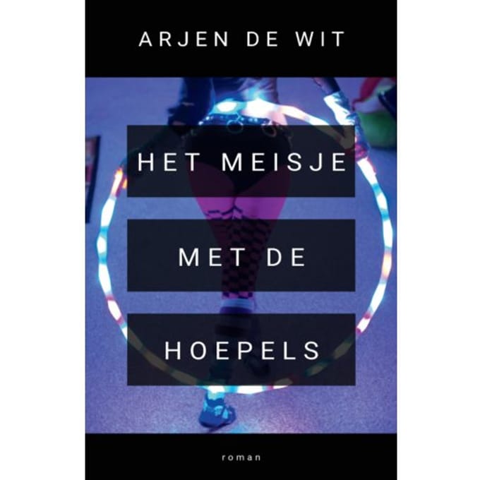 Het Meisje Met De Hoepels - Arjen de Wit