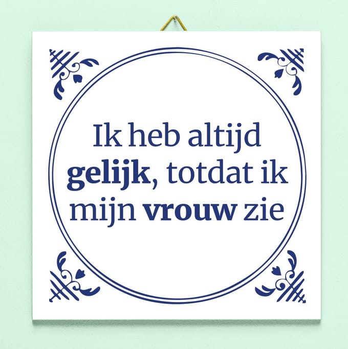 Tegeltje Ik heb altijd gelijk van Ditverzinjeniet