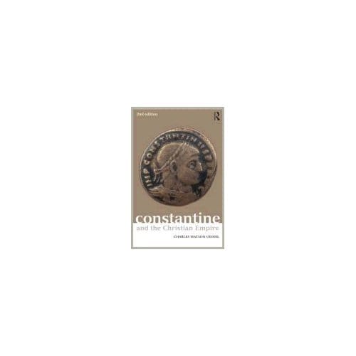 Constantine And The Christian Empire - Charles M. Odahl