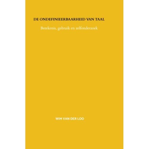 De Ondefinieerbaarheid Van Taal - Wim van der Loo