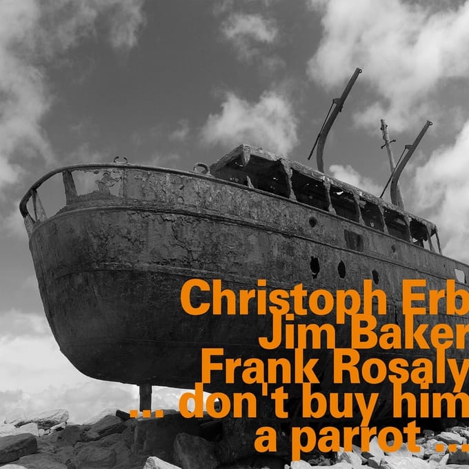 Christoph Erb, Frank Rosaly, Jim Baker - ... Don't Buy Him A Parrot ... (CD)