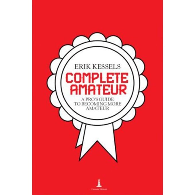 Erik Kessels - Complete Amateur
