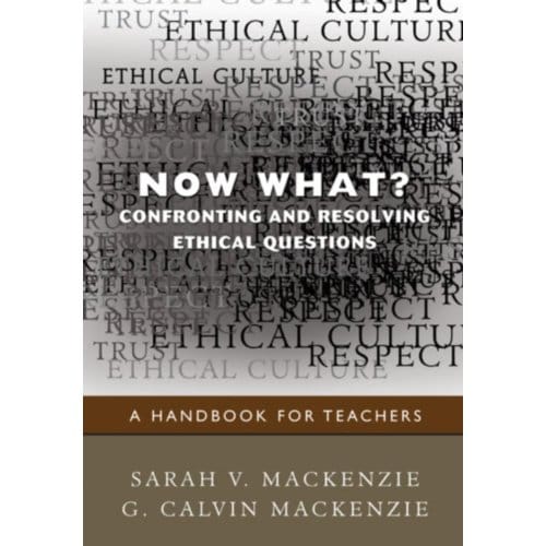 Now What? Confronting And Resolving Ethical Questions: A Handbook For Teachers - Mackenzie, Sarah V.