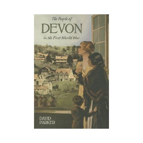 The People Of Devon In The First World War - Dr. David Parker