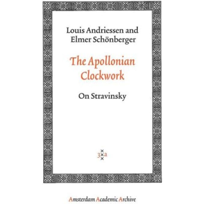 The Apollonian Clockwork - Amsterdam Academic Archive - Louis Andriessen