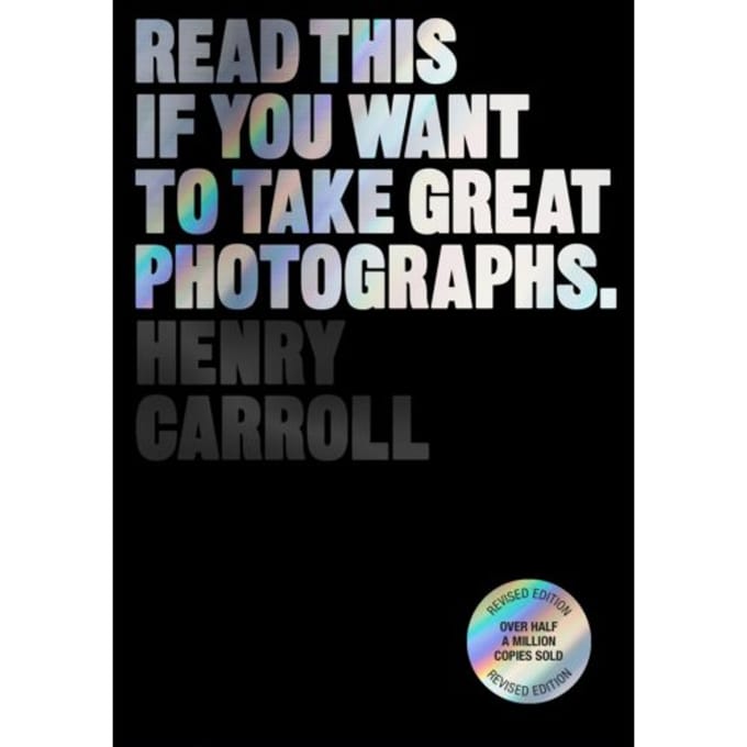 Read This If You Want To Take Great Photographs - Carroll, Henry