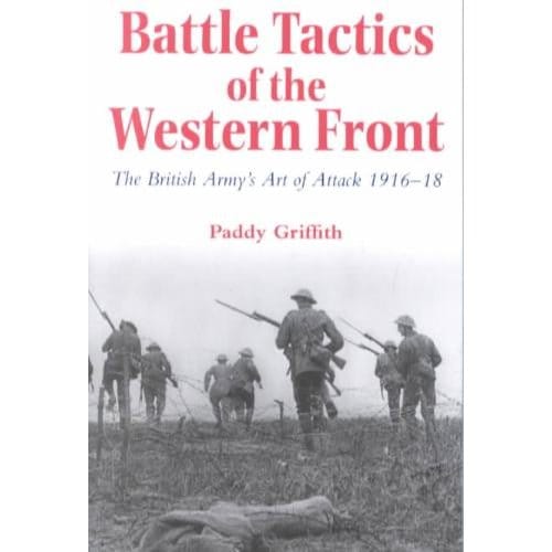 Battle Tactics Of The Western Front - Paddy Griffith