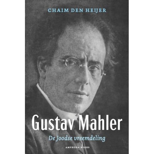Gustav Mahler, De Joodse Vreemdeling - Chaim den Heijer