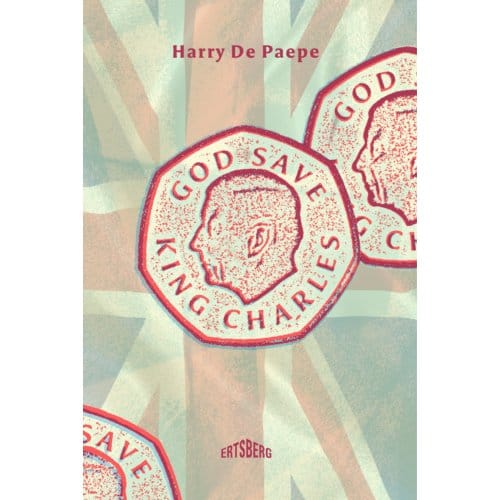 God Save King Charles! - Harry De Paepe