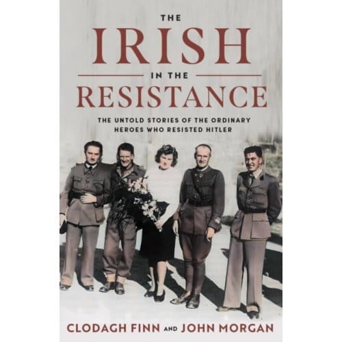 The Irish In The Resistance - Clodagh Finn