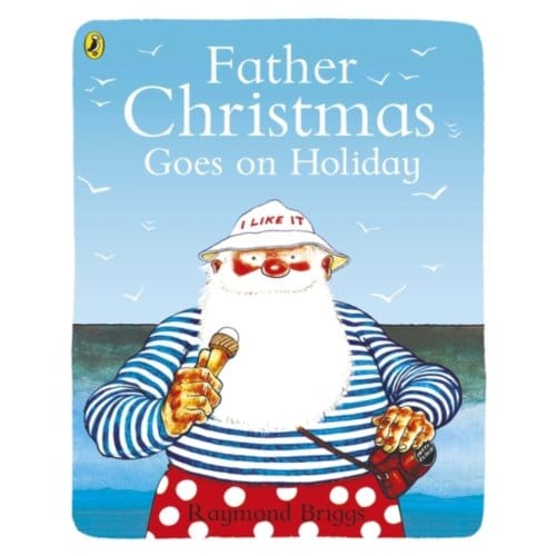 Father Christmas Goes On Holiday - Raymond Briggs