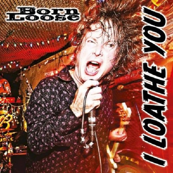 I Loathe You - Born Loose