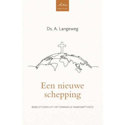 Een Nieuwe Schepping - Artios Bijbelstudies - A. Langeweg