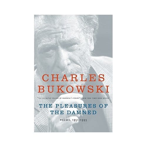 The Pleasures Of The Damned - Bukowski, Charles