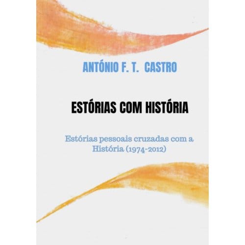 Estórias Com História - António F. T. Castro