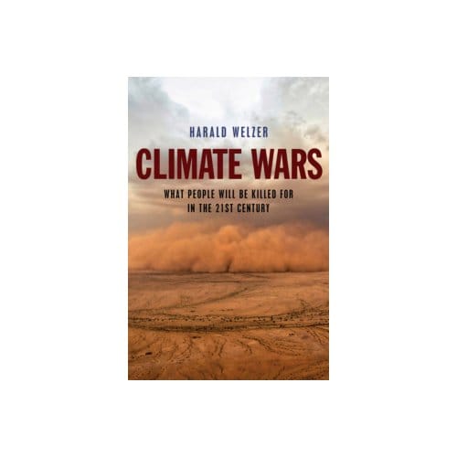 Climate wars : what people will be killed for in the 21st century - Harald Welzer