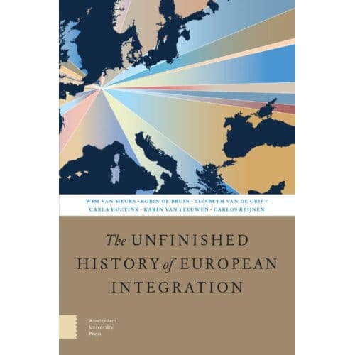 The Unfinished History Of European Integration - Wim van Meurs
