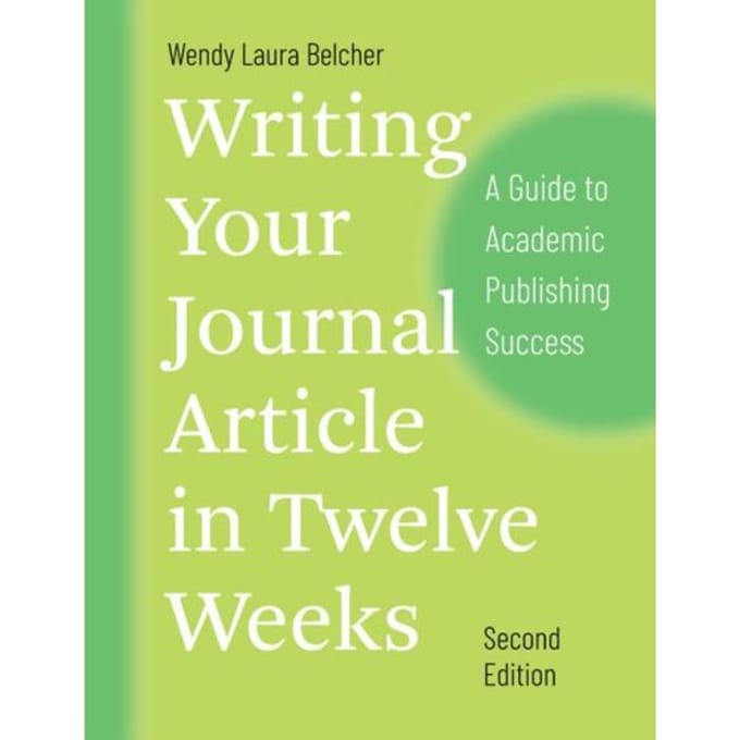 Writing Your Journal Article In Twelve Weeks, Second Edition - Chicago Guides To Writing, - Wendy Laura Belcher