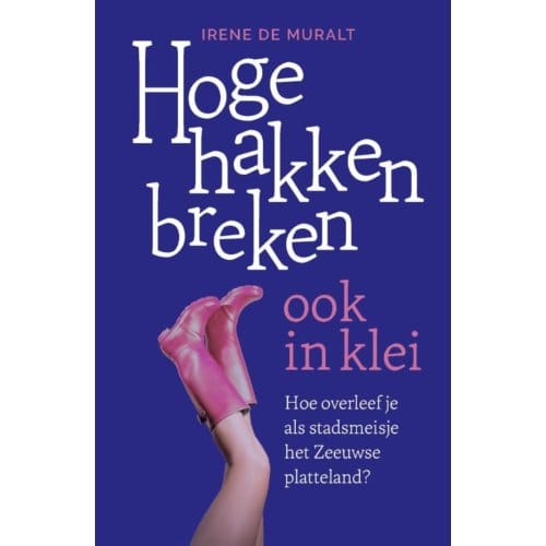 Hoge Hakken Breken Ook In Klei - Irene de Muralt