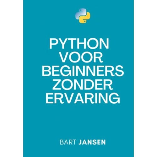 Python Programmeren Voor Beginners Zonder Ervaring - Bart Jansen