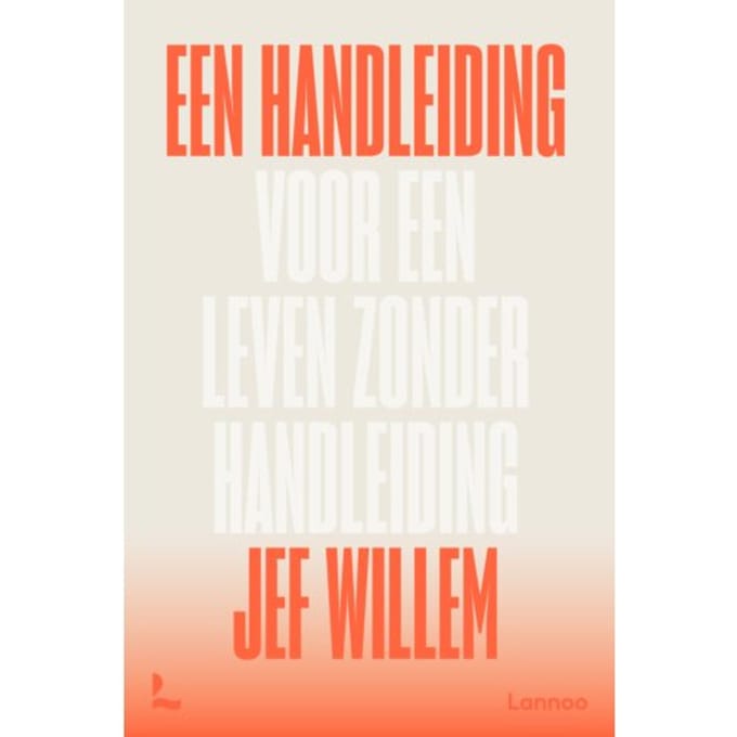 Een Handleiding Voor Een Leven Zonder Handleiding - Jef Willem