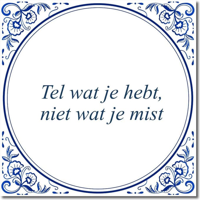 Tegeltje met standaard - Tel wat je hebt, niet wat je mist