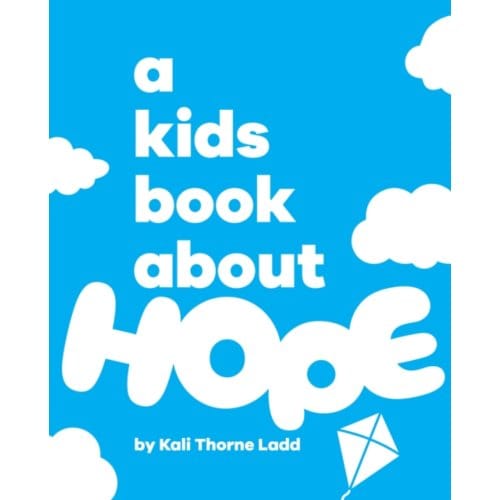 A Kids Book About Hope - A Kids Book - Kali Ladd