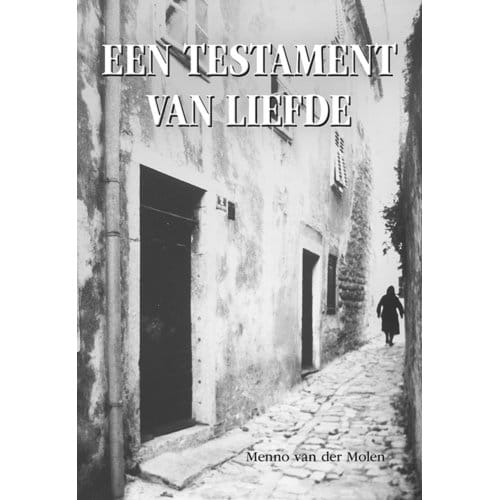 Een Testament Van Liefde - Menno van der Molen