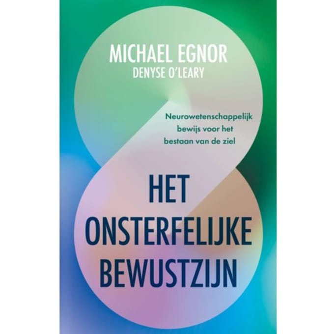 Het Onsterfelijke Bewustzijn - Michael Egnor