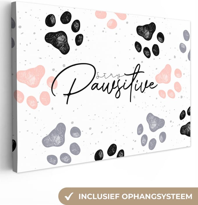Canvas Schilderij Stay pawsitive - Honden - Quotes - Spreuken - 60x40 cm - Wanddecoratie