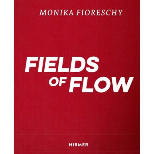 Monika Fioreschy: Fields Of Flow