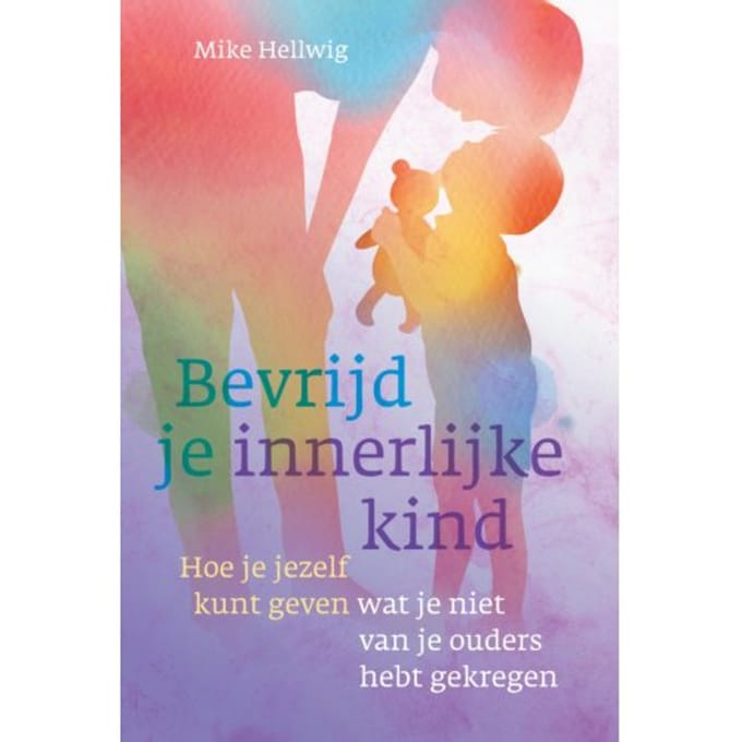 Bevrijd Je Innerlijke Kind - Mike Hellwig