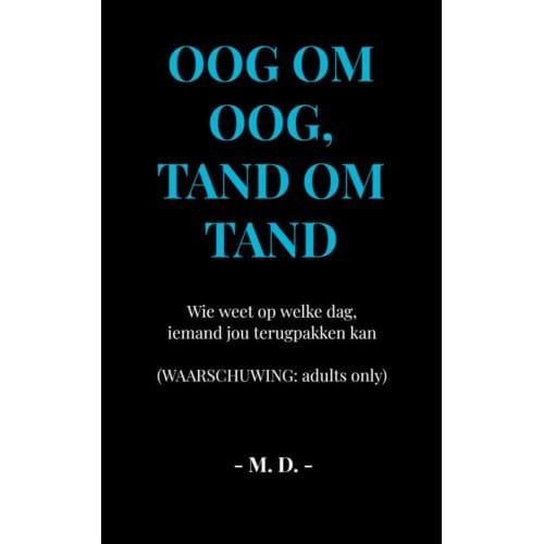 Oog Om Oog, Tand Om Tand - M. D.
