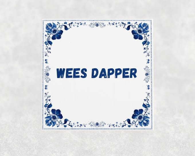 Spreuk tegel 15x15 cm Wees dapper