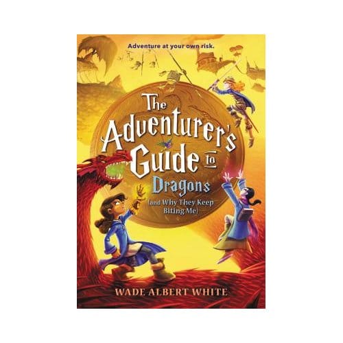 The Adventurer's Guide To Dragons (And Why They Keep Biting Me) - Wade Albert White