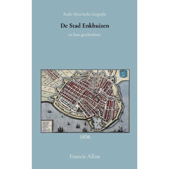 De Stad Enkhuizen En Haar Geschiedenis - Francis Allan