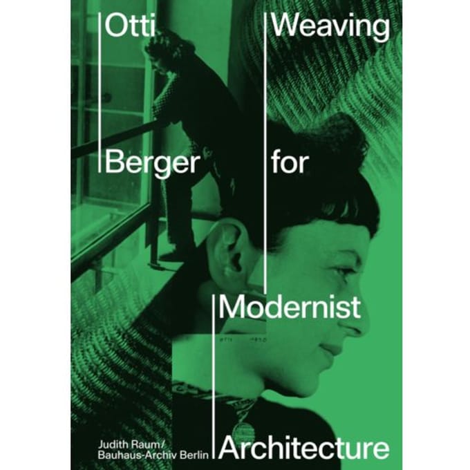 Otti Berger: Weaving For Modernist Architecture - Esther Cleven