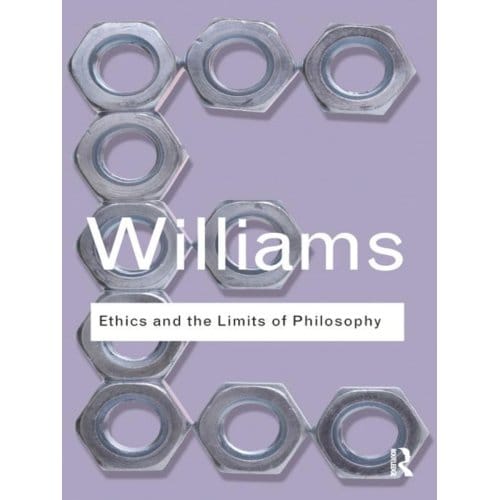 Ethics And The Limits Of Philosophy - Routledge Classics - Williams, Bernard (Formerly of U