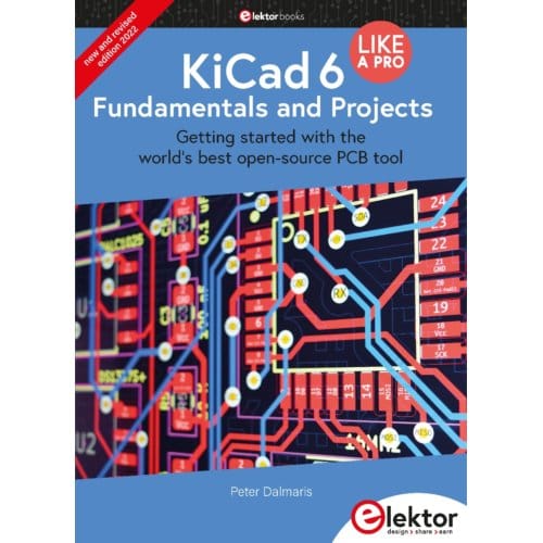 Kicad 6 Like A Pro - Fundamentals And Projects - Dalmaris, Peter