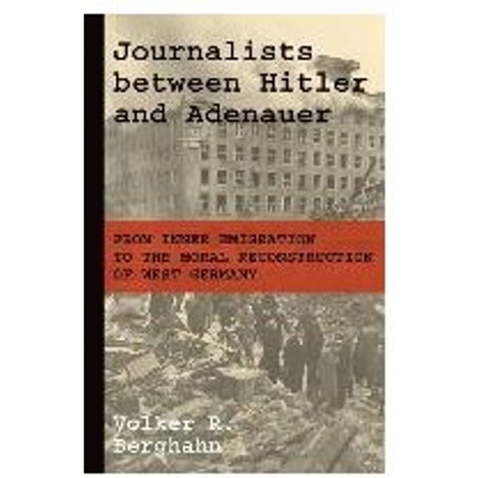 Journalists Between Hitler And Adenauer - Volker R. Berghahn