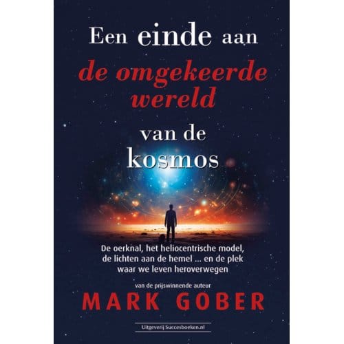 Een Einde Aan De Omgekeerde Wereld Van De Kosmos - Mark Gober