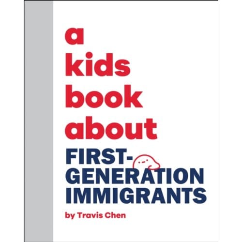 A Kids Book About First Generation Immigrants - A Kids Book - Travis Mien Hsing Chen