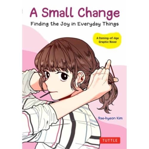 A small change : finding the joy in everyday things - Rae-Hyeon Kim