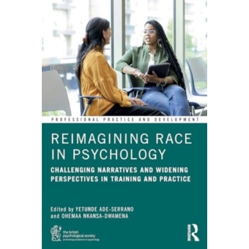 Reimagining Race In Psychology - Bps Professional Practice And Development Series