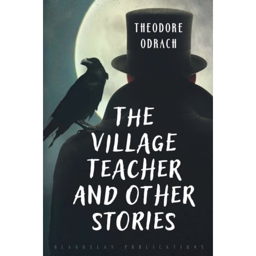 The Village Teacher And Other Stories - Theodore Odrach